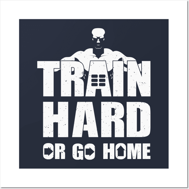 Train Hard Or Wall Art by FunawayHit